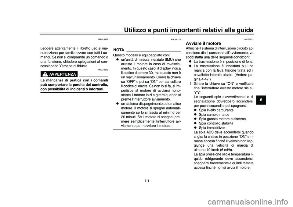 YAMAHA YZF-R1M 2016 Manuale duso (in Italian) 6-1
1
2
3
4
567
8
9
10
11
12
Utilizzo e punti importanti relativi alla guida
HAU15952
Leggere attentamente il libretto uso e ma-
nutenzione per familiarizzare con tutti i co-
mandi. Se non si comprend YAMAHA YZF-R1M 2016 Manuale duso (in Italian) 6-1
1
2
3
4
567
8
9
10
11
12
Utilizzo e punti importanti relativi alla guida
HAU15952
Leggere attentamente il libretto uso e ma-
nutenzione per familiarizzare con tutti i co-
mandi. Se non si comprend