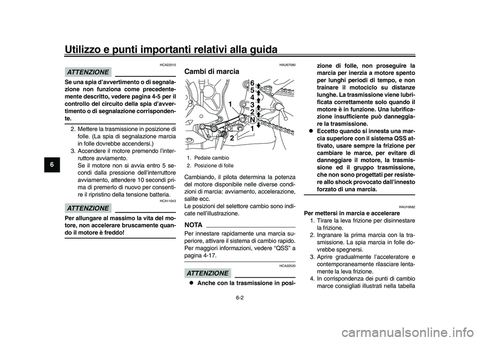 YAMAHA YZF-R1M 2016 Manuale duso (in Italian) Utilizzo e punti importanti relativi alla guida
6-2
1
2
3
4
56
7
8
9
10
11
12
ATTENZIONE
HCA22510
Se una spia d’avvertimento o di segnala-
zione non funziona come precedente-
mente descritto, vedere YAMAHA YZF-R1M 2016 Manuale duso (in Italian) Utilizzo e punti importanti relativi alla guida
6-2
1
2
3
4
56
7
8
9
10
11
12
ATTENZIONE
HCA22510
Se una spia d’avvertimento o di segnala-
zione non funziona come precedente-
mente descritto, vedere