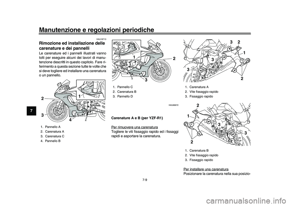 YAMAHA YZF-R1M 2016 Manuale duso (in Italian) Manutenzione e regolazioni periodiche
7-9
1
2
3
4
5
67
8
9
10
11
12
HAU18713
Rimozione ed installazione delle
carenature e dei pannelliLe carenature ed i pannelli illustrati vanno
tolti per eseguire YAMAHA YZF-R1M 2016 Manuale duso (in Italian) Manutenzione e regolazioni periodiche
7-9
1
2
3
4
5
67
8
9
10
11
12
HAU18713
Rimozione ed installazione delle
carenature e dei pannelliLe carenature ed i pannelli illustrati vanno
tolti per eseguire