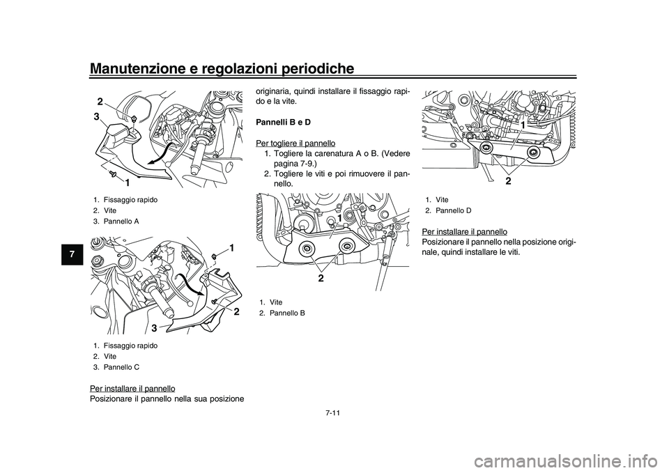 YAMAHA YZF-R1M 2016 Manuale duso (in Italian) Manutenzione e regolazioni periodiche
7-11
1
2
3
4
5
67
8
9
10
11
12
Per installare il pannelloPosizionare il pannello nella sua posizione originaria, quindi installare il fissaggio rapi-
do e la vite YAMAHA YZF-R1M 2016 Manuale duso (in Italian) Manutenzione e regolazioni periodiche
7-11
1
2
3
4
5
67
8
9
10
11
12
Per installare il pannelloPosizionare il pannello nella sua posizione originaria, quindi installare il fissaggio rapi-
do e la vite