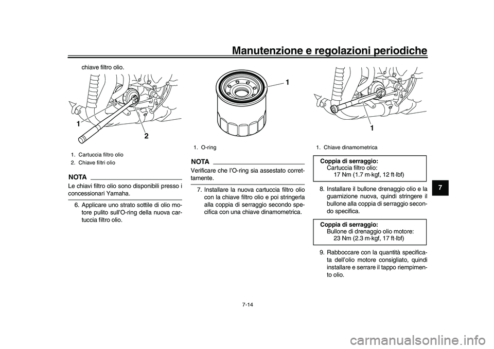 YAMAHA YZF-R1M 2016 Manuale duso (in Italian) Manutenzione e regolazioni periodiche
7-14
1
2
3
4
5
678
9
10
11
12
chiave filtro olio.
NOTALe chiavi filtro olio sono disponibili presso iconcessionari Yamaha. 6. Applicare uno strato sottile di olio YAMAHA YZF-R1M 2016 Manuale duso (in Italian) Manutenzione e regolazioni periodiche
7-14
1
2
3
4
5
678
9
10
11
12
chiave filtro olio.
NOTALe chiavi filtro olio sono disponibili presso iconcessionari Yamaha. 6. Applicare uno strato sottile di olio