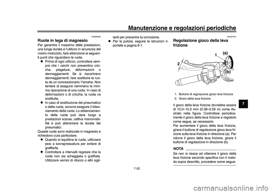 YAMAHA YZF-R1M 2016 Manuale duso (in Italian) Manutenzione e regolazioni periodiche
7-22
1
2
3
4
5
678
9
10
11
12
HAU66460
Ruote in lega di magnesioPer garantire il massimo delle prestazioni,
una lunga durata e l’utilizzo in sicurezza del
vostr YAMAHA YZF-R1M 2016 Manuale duso (in Italian) Manutenzione e regolazioni periodiche
7-22
1
2
3
4
5
678
9
10
11
12
HAU66460
Ruote in lega di magnesioPer garantire il massimo delle prestazioni,
una lunga durata e l’utilizzo in sicurezza del
vostr