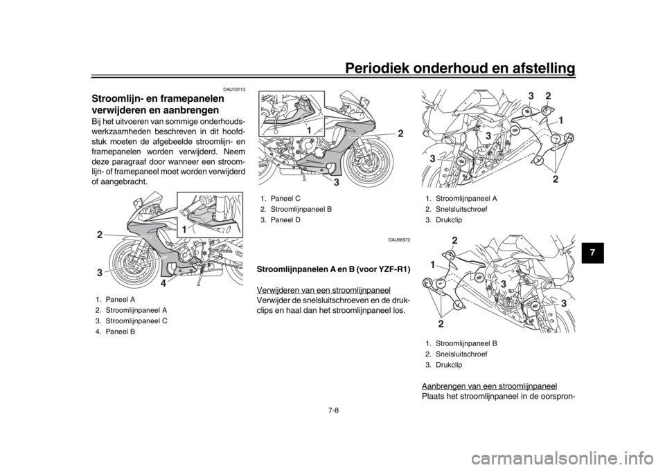YAMAHA YZF-R1 2016 Instructieboekje (in Dutch) Periodiek onderhoud en afstelling
7-8
1
2
3
4
5
678
9
10
11
12
DAU18713
Stroomlijn- en framepanelen
verwijderen en aanbrengenBij het uitvoeren v an sommige onderhouds-
werkzaamheden beschreven in dit YAMAHA YZF-R1 2016 Instructieboekje (in Dutch) Periodiek onderhoud en afstelling
7-8
1
2
3
4
5
678
9
10
11
12
DAU18713
Stroomlijn- en framepanelen
verwijderen en aanbrengenBij het uitvoeren v an sommige onderhouds-
werkzaamheden beschreven in dit