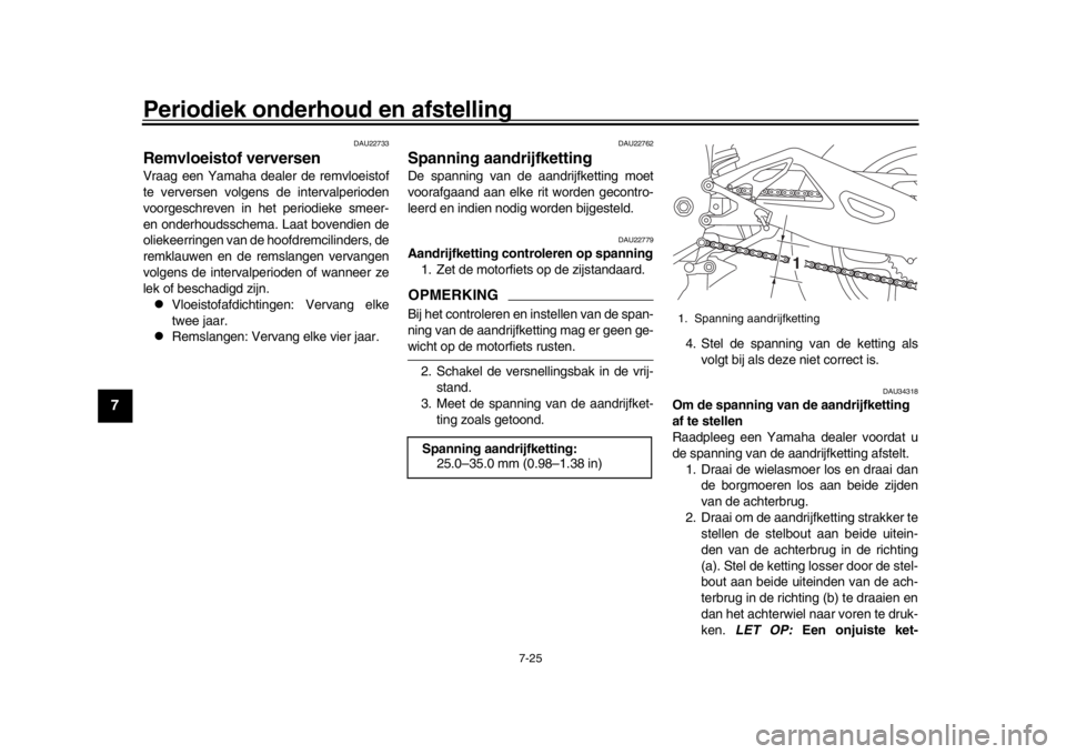 YAMAHA YZF-R1 2016 Instructieboekje (in Dutch) Periodiek onderhoud en afstelling
7-25
1
2
3
4
5
67
8
9
10
11
12
DAU22733
Remvloeistof verversenVraag een Yamaha dealer de remvloeistof
te verversen volgens de intervalperioden
voorgeschreven in het p YAMAHA YZF-R1 2016 Instructieboekje (in Dutch) Periodiek onderhoud en afstelling
7-25
1
2
3
4
5
67
8
9
10
11
12
DAU22733
Remvloeistof verversenVraag een Yamaha dealer de remvloeistof
te verversen volgens de intervalperioden
voorgeschreven in het p