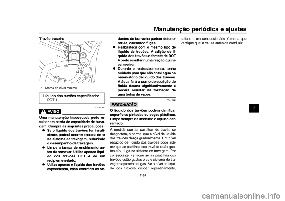 YAMAHA YZF-R1M 2016 Manual de utilização (in Portuguese) Manutenção periódica e ajustes
7-25
1
2
3
4
5
678
9
10
11
12
Travão traseiro
AVISO
PWA15991
Uma manutenção inadequada pode re-
sultar em perda de capacidade de trava-
gem. Cumpra as seguintes pr YAMAHA YZF-R1M 2016 Manual de utilização (in Portuguese) Manutenção periódica e ajustes
7-25
1
2
3
4
5
678
9
10
11
12
Travão traseiro
AVISO
PWA15991
Uma manutenção inadequada pode re-
sultar em perda de capacidade de trava-
gem. Cumpra as seguintes pr
