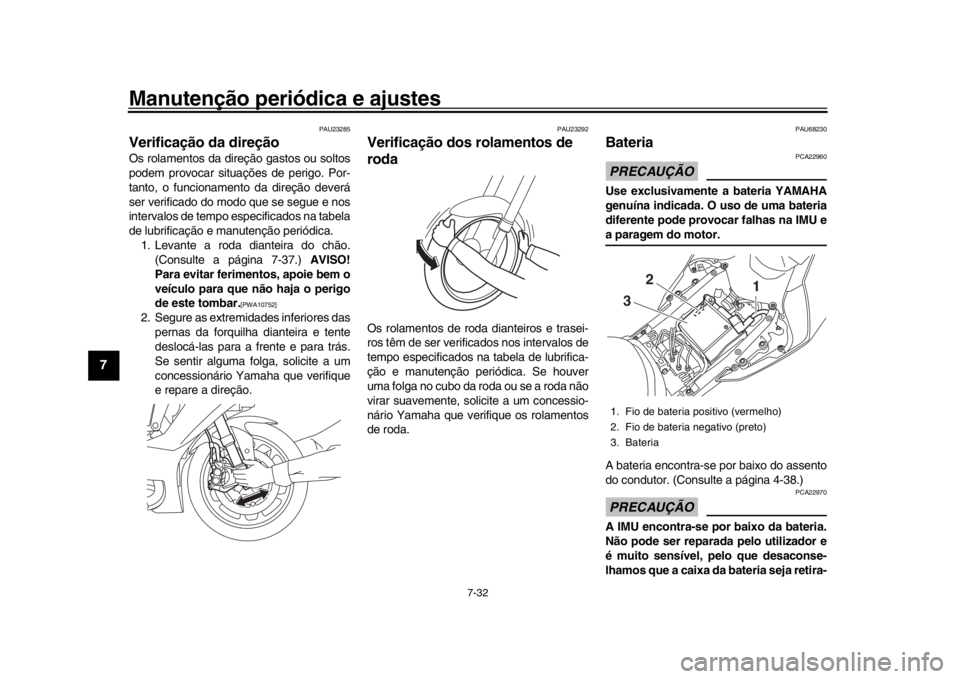 YAMAHA YZF-R1M 2016 Manual de utilização (in Portuguese) Manutenção periódica e ajustes
7-32
1
2
3
4
5
67
8
9
10
11
12
PAU23285
Verificação da direçãoOs rolamentos da direção gastos ou soltos
podem provocar situações de perigo. Por-
tanto, o func YAMAHA YZF-R1M 2016 Manual de utilização (in Portuguese) Manutenção periódica e ajustes
7-32
1
2
3
4
5
67
8
9
10
11
12
PAU23285
Verificação da direçãoOs rolamentos da direção gastos ou soltos
podem provocar situações de perigo. Por-
tanto, o func