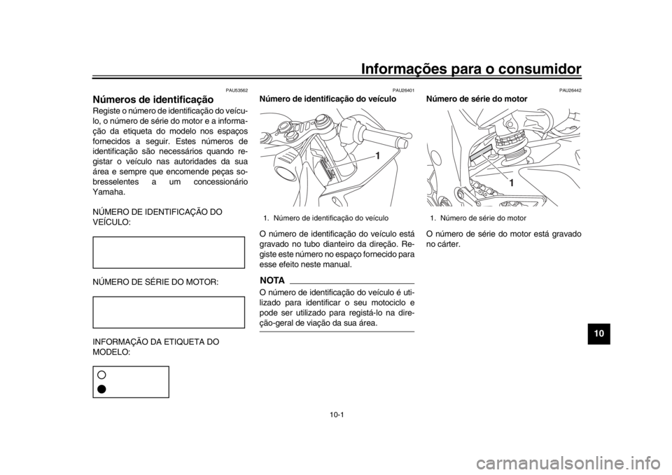 YAMAHA YZF-R1M 2016 Manual de utilização (in Portuguese) 10-1
1
2
3
4
5
6
7
8
91011
12
Informações para o consumidor
PAU53562
Números de identificaçãoRegiste o número de identificação do veícu-
lo, o número de série do motor e a informa-
ção da YAMAHA YZF-R1M 2016 Manual de utilização (in Portuguese) 10-1
1
2
3
4
5
6
7
8
91011
12
Informações para o consumidor
PAU53562
Números de identificaçãoRegiste o número de identificação do veícu-
lo, o número de série do motor e a informa-
ção da