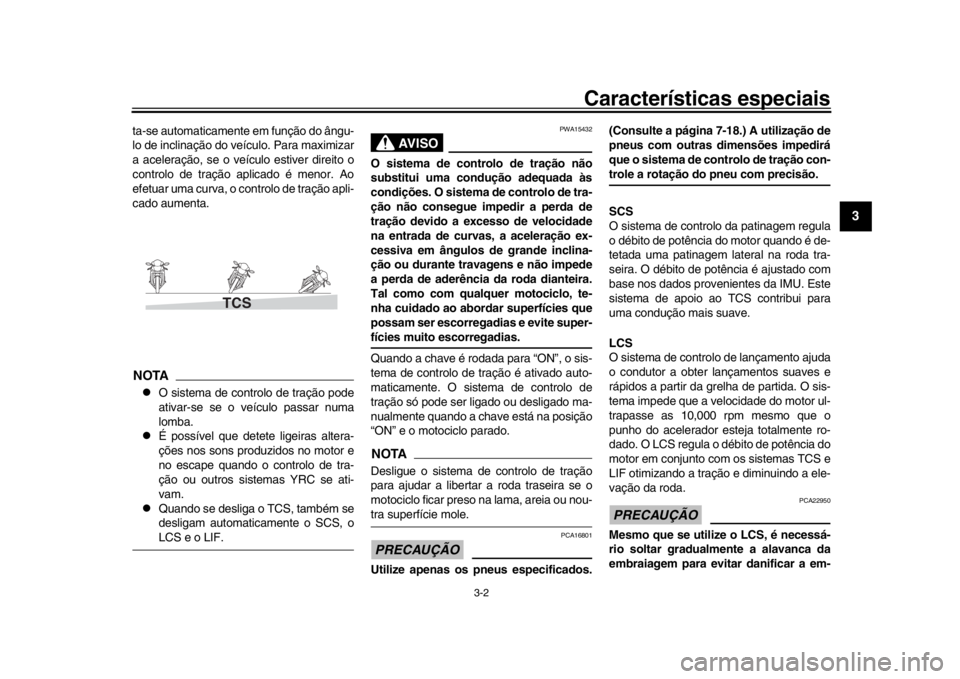 YAMAHA YZF-R1M 2016 Manual de utilização (in Portuguese) Características especiais
3-2
1
234
5
6
7
8
9
10
11
12
ta-se automaticamente em função do ângu-
lo de inclinação do veículo. Para maximizar
a aceleração, se o veículo estiver direito o
contr YAMAHA YZF-R1M 2016 Manual de utilização (in Portuguese) Características especiais
3-2
1
234
5
6
7
8
9
10
11
12
ta-se automaticamente em função do ângu-
lo de inclinação do veículo. Para maximizar
a aceleração, se o veículo estiver direito o
contr