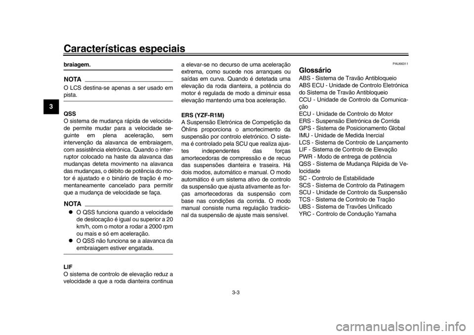 YAMAHA YZF-R1M 2016 Manual de utilização (in Portuguese) Características especiais
3-3
1
23
4
5
6
7
8
9
10
11
12
braiagem.NOTAO LCS destina-se apenas a ser usado empista.
QSS
O sistema de mudança rápida de velocida-
de permite mudar para a velocidade se- YAMAHA YZF-R1M 2016 Manual de utilização (in Portuguese) Características especiais
3-3
1
23
4
5
6
7
8
9
10
11
12
braiagem.NOTAO LCS destina-se apenas a ser usado empista.
QSS
O sistema de mudança rápida de velocida-
de permite mudar para a velocidade se-