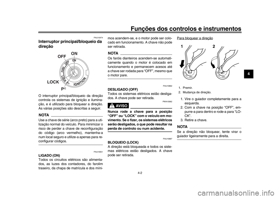 YAMAHA YZF-R1M 2016 Manual de utilização (in Portuguese) Funções dos controlos e instrumentos
4-2
1
2
345
6
7
8
9
10
11
12
PAU10474
Interruptor principal/bloqueio da
direçãoO interruptor principal/bloqueio da direção
controla os sistemas de ignição YAMAHA YZF-R1M 2016 Manual de utilização (in Portuguese) Funções dos controlos e instrumentos
4-2
1
2
345
6
7
8
9
10
11
12
PAU10474
Interruptor principal/bloqueio da
direçãoO interruptor principal/bloqueio da direção
controla os sistemas de ignição