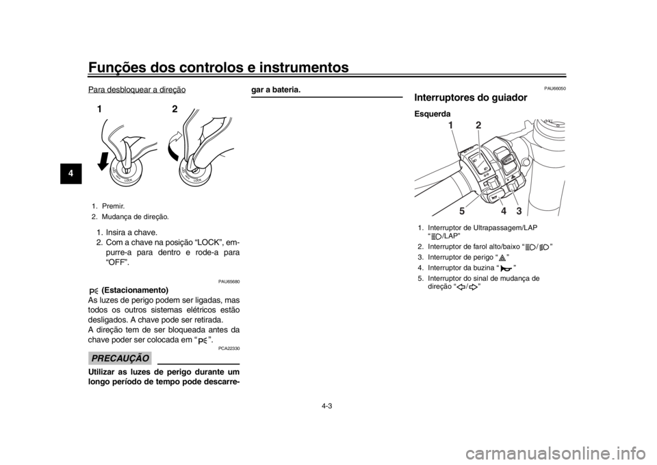YAMAHA YZF-R1M 2016 Manual de utilização (in Portuguese) Funções dos controlos e instrumentos
4-3
1
2
34
5
6
7
8
9
10
11
12
Para desbloquear a direção1. Insira a chave.
2. Com a chave na posição “LOCK”, em- purre-a para dentro e rode-a para
“OFF YAMAHA YZF-R1M 2016 Manual de utilização (in Portuguese) Funções dos controlos e instrumentos
4-3
1
2
34
5
6
7
8
9
10
11
12
Para desbloquear a direção1. Insira a chave.
2. Com a chave na posição “LOCK”, em- purre-a para dentro e rode-a para
“OFF