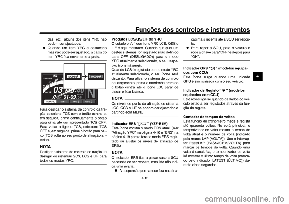 YAMAHA YZF-R1M 2016 Manual de utilização (in Portuguese) Funções dos controlos e instrumentos
4-12
1
2
345
6
7
8
9
10
11
12
das, etc., alguns dos itens YRC não
podem ser ajustados.
Quando um item YRC é destacado
mas não pode ser ajustado, a caixa d YAMAHA YZF-R1M 2016 Manual de utilização (in Portuguese) Funções dos controlos e instrumentos
4-12
1
2
345
6
7
8
9
10
11
12
das, etc., alguns dos itens YRC não
podem ser ajustados.
Quando um item YRC é destacado
mas não pode ser ajustado, a caixa d