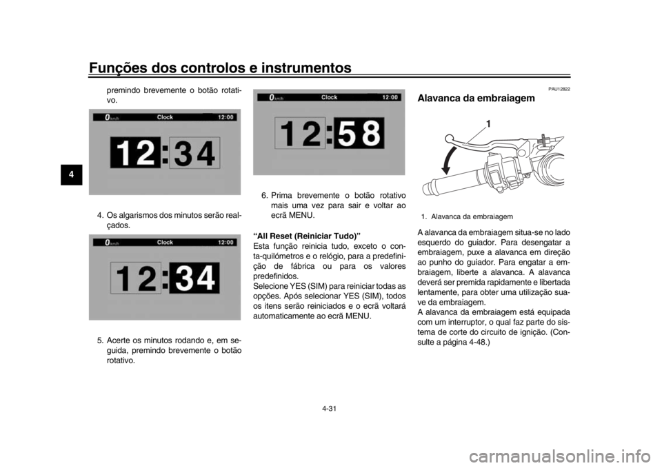 YAMAHA YZF-R1M 2016 Manual de utilização (in Portuguese) Funções dos controlos e instrumentos
4-31
1
2
34
5
6
7
8
9
10
11
12
premindo brevemente o botão rotati-
vo.
4. Os algarismos dos minutos serão real- çados.
5. Acerte os minutos rodando e, em se- YAMAHA YZF-R1M 2016 Manual de utilização (in Portuguese) Funções dos controlos e instrumentos
4-31
1
2
34
5
6
7
8
9
10
11
12
premindo brevemente o botão rotati-
vo.
4. Os algarismos dos minutos serão real- çados.
5. Acerte os minutos rodando e, em se-