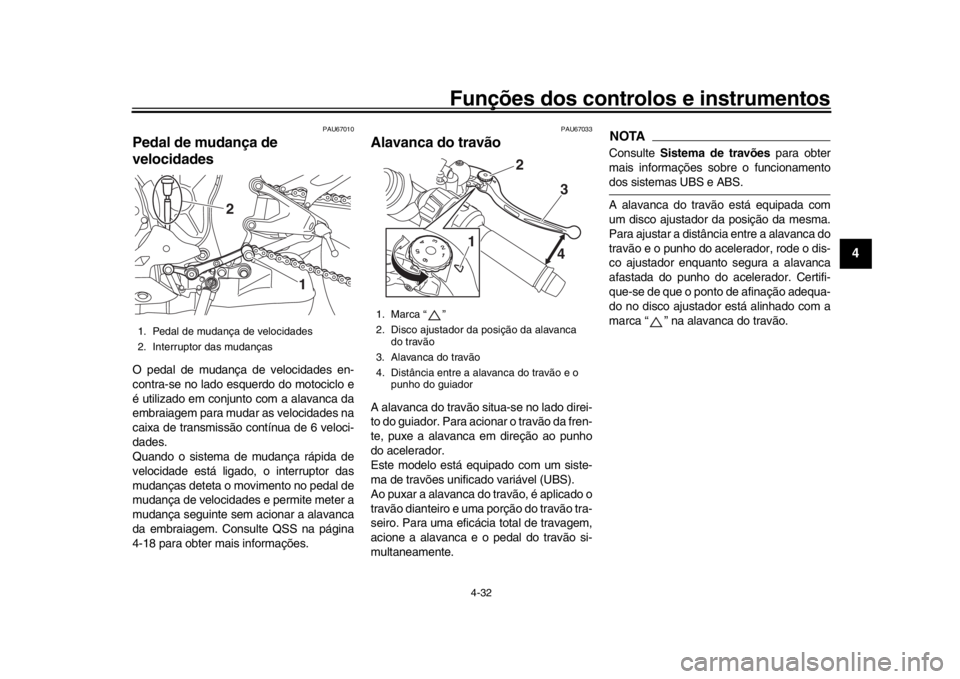 YAMAHA YZF-R1M 2016 Manual de utilização (in Portuguese) Funções dos controlos e instrumentos
4-32
1
2
345
6
7
8
9
10
11
12
PAU67010
Pedal de mudança de
velocidadesO pedal de mudança de velocidades en-
contra-se no lado esquerdo do motociclo e
é utili YAMAHA YZF-R1M 2016 Manual de utilização (in Portuguese) Funções dos controlos e instrumentos
4-32
1
2
345
6
7
8
9
10
11
12
PAU67010
Pedal de mudança de
velocidadesO pedal de mudança de velocidades en-
contra-se no lado esquerdo do motociclo e
é utili