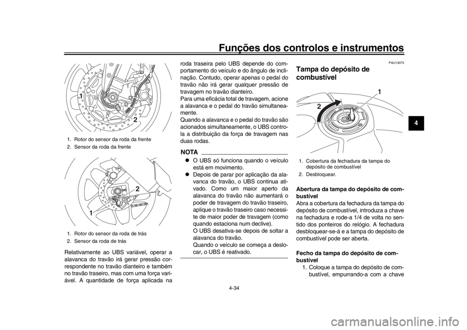 YAMAHA YZF-R1M 2016 Manual de utilização (in Portuguese) Funções dos controlos e instrumentos
4-34
1
2
345
6
7
8
9
10
11
12
Relativamente ao UBS variável, operar a
alavanca do travão ir á gerar pressão cor-
respondente no travão dianteiro e também
n YAMAHA YZF-R1M 2016 Manual de utilização (in Portuguese) Funções dos controlos e instrumentos
4-34
1
2
345
6
7
8
9
10
11
12
Relativamente ao UBS variável, operar a
alavanca do travão ir á gerar pressão cor-
respondente no travão dianteiro e também
n