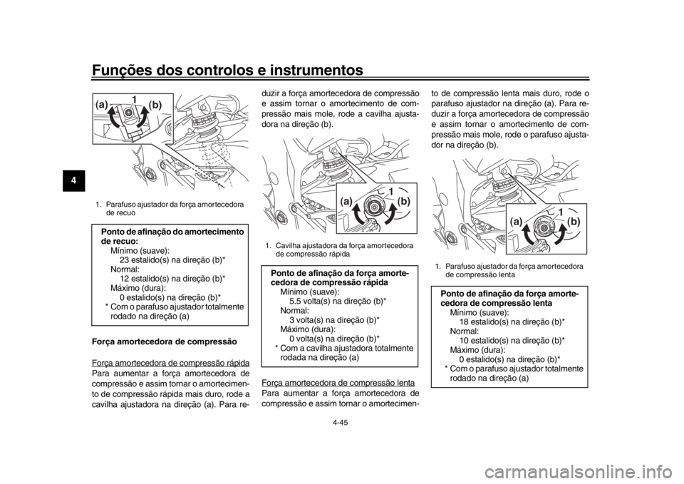 YAMAHA YZF-R1 2016 Manual de utilização (in Portuguese) Funções dos controlos e instrumentos
4-45
1
2
34
5
6
7
8
9
10
11
12
Força amortecedora de compressão
Força amortecedora de compressão rápidaPara aumentar a força amortecedora de
compressão e YAMAHA YZF-R1 2016 Manual de utilização (in Portuguese) Funções dos controlos e instrumentos
4-45
1
2
34
5
6
7
8
9
10
11
12
Força amortecedora de compressão
Força amortecedora de compressão rápidaPara aumentar a força amortecedora de
compressão e
