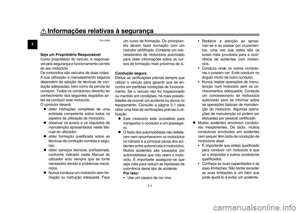 YAMAHA YZF-R1M 2016 Manual de utilização (in Portuguese) 1-1
1
2
3
4
5
6
7
8
9
10
11
12
Informações relativas à segurança
PAU1028B
Seja um Propriet ário Responsável
Como proprietário do veículo, é responsá-
vel pela segurança e funcionamento corr YAMAHA YZF-R1M 2016 Manual de utilização (in Portuguese) 1-1
1
2
3
4
5
6
7
8
9
10
11
12
Informações relativas à segurança
PAU1028B
Seja um Propriet ário Responsável
Como proprietário do veículo, é responsá-
vel pela segurança e funcionamento corr