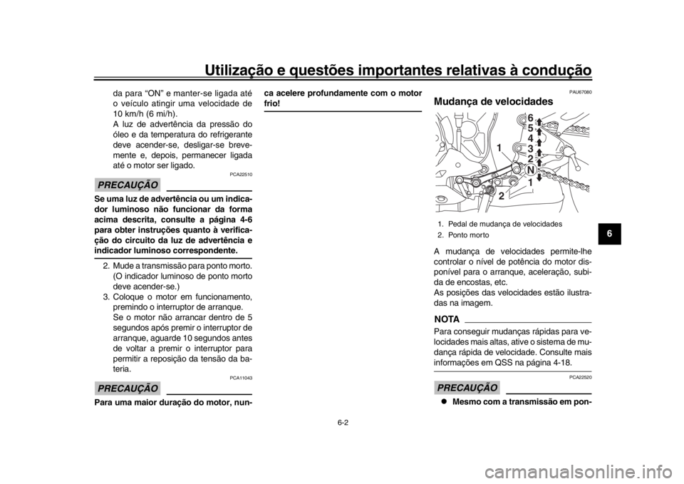 YAMAHA YZF-R1M 2016 Manual de utilização (in Portuguese) Utilização e questões importantes relativas à condução
6-2
1
2
3
4
567
8
9
10
11
12
da para “ON” e manter-se ligada até
o veículo atingir uma velocidade de
10 km/h (6 mi/h).
A luz de adver YAMAHA YZF-R1M 2016 Manual de utilização (in Portuguese) Utilização e questões importantes relativas à condução
6-2
1
2
3
4
567
8
9
10
11
12
da para “ON” e manter-se ligada até
o veículo atingir uma velocidade de
10 km/h (6 mi/h).
A luz de adver