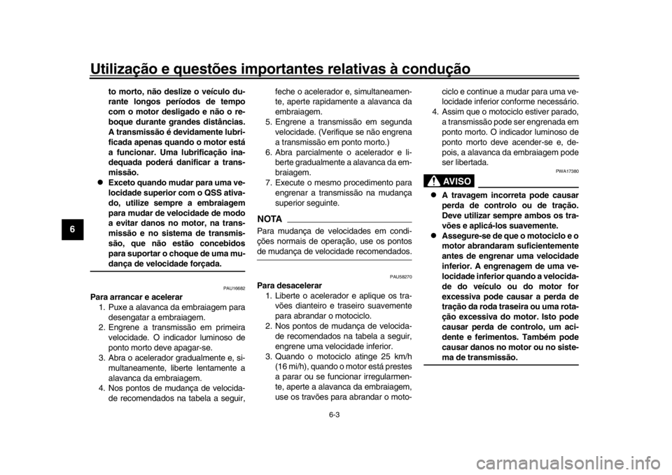 YAMAHA YZF-R1M 2016 Manual de utilização (in Portuguese) Utilização e questões importantes relativas à condução
6-3
1
2
3
4
56
7
8
9
10
11
12
to morto, não deslize o veículo du-
rante longos períodos de tempo
com o motor desligado e não o re-
boqu YAMAHA YZF-R1M 2016 Manual de utilização (in Portuguese) Utilização e questões importantes relativas à condução
6-3
1
2
3
4
56
7
8
9
10
11
12
to morto, não deslize o veículo du-
rante longos períodos de tempo
com o motor desligado e não o re-
boqu