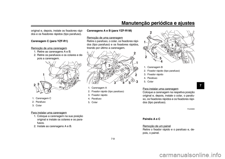 YAMAHA YZF-R1M 2016 Manual de utilização (in Portuguese) Manutenção periódica e ajustes
7-9
1
2
3
4
5
678
9
10
11
12
original e, depois, inst ale os fixadores rápi-
dos e os fixadores rá pidos (tipo parafuso).
Carenagem C (para YZF-R1)
Remoção de uma YAMAHA YZF-R1M 2016 Manual de utilização (in Portuguese) Manutenção periódica e ajustes
7-9
1
2
3
4
5
678
9
10
11
12
original e, depois, inst ale os fixadores rápi-
dos e os fixadores rá pidos (tipo parafuso).
Carenagem C (para YZF-R1)
Remoção de uma