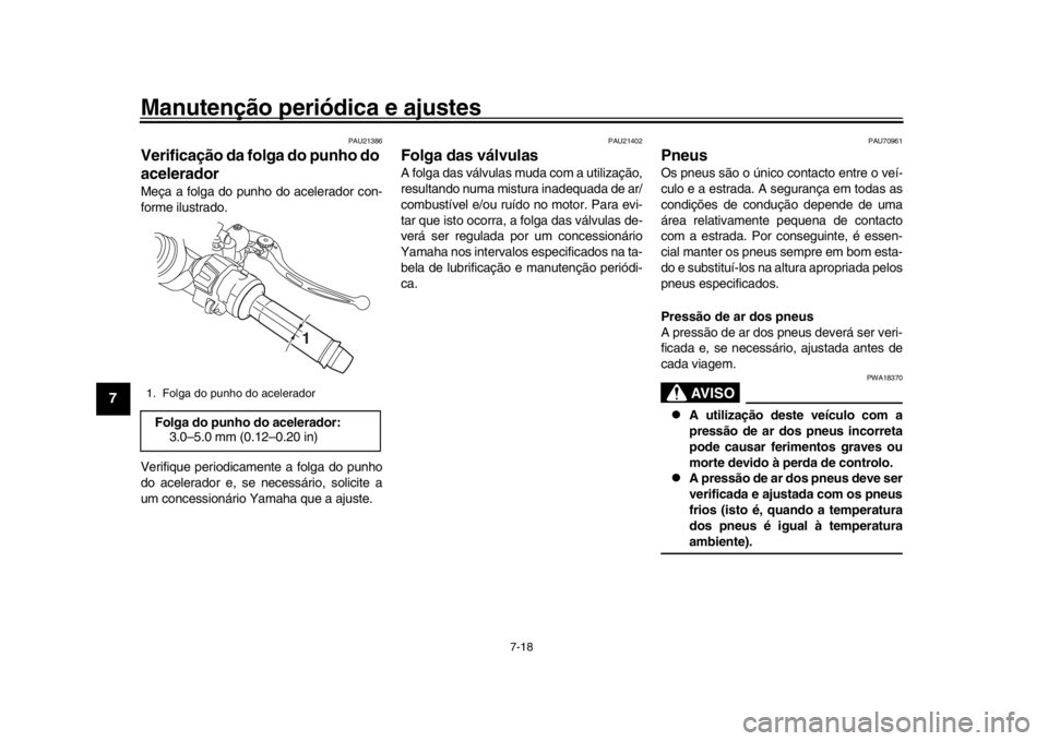 YAMAHA YZF-R1M 2016 Manual de utilização (in Portuguese) Manutenção periódica e ajustes
7-18
1
2
3
4
5
67
8
9
10
11
12
PAU21386
Verificação da folga do punho do
aceleradorMeça a folga do punho do acelerador con-
forme ilustrado.
Verifique periodicame YAMAHA YZF-R1M 2016 Manual de utilização (in Portuguese) Manutenção periódica e ajustes
7-18
1
2
3
4
5
67
8
9
10
11
12
PAU21386
Verificação da folga do punho do
aceleradorMeça a folga do punho do acelerador con-
forme ilustrado.
Verifique periodicame