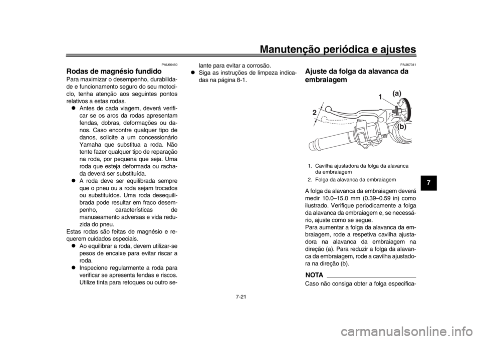 YAMAHA YZF-R1M 2016 Manual de utilização (in Portuguese) Manutenção periódica e ajustes
7-21
1
2
3
4
5
678
9
10
11
12
PAU66460
Rodas de magnésio fundidoPara maximizar o desempenho, durabilida-
de e funcionamento seguro do seu motoci-
clo, tenha atençã YAMAHA YZF-R1M 2016 Manual de utilização (in Portuguese) Manutenção periódica e ajustes
7-21
1
2
3
4
5
678
9
10
11
12
PAU66460
Rodas de magnésio fundidoPara maximizar o desempenho, durabilida-
de e funcionamento seguro do seu motoci-
clo, tenha atençã