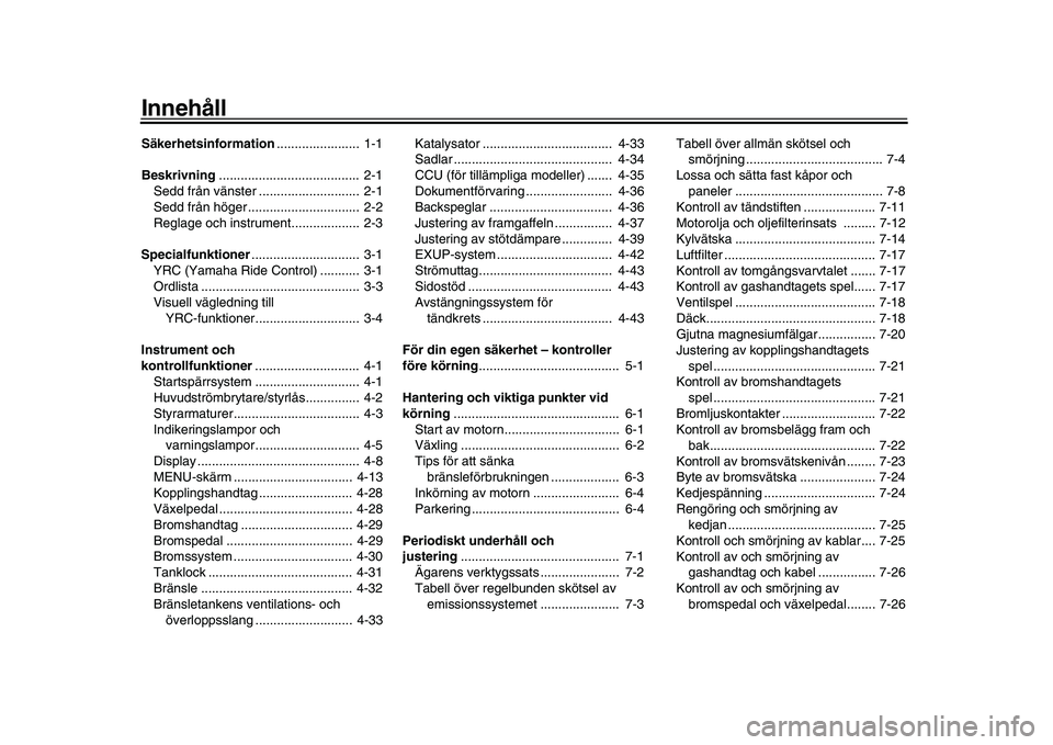 YAMAHA YZF-R1M 2016  Bruksanvisningar (in Swedish) InnehållSäkerhetsinformation.......................  1-1
Beskrivning .......................................  2-1
Sedd från vänster ............................  2-1
Sedd från höger ............