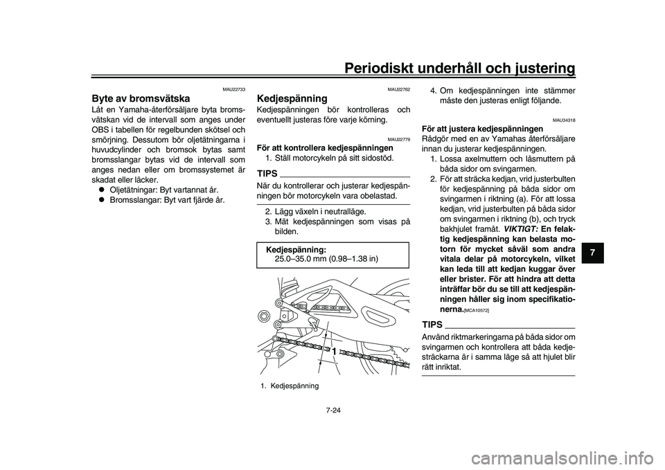 YAMAHA YZF-R1M 2016 Bruksanvisningar (in Swedish) Periodiskt underhåll och justering
7-24
1
2
3
4
5
678
9
10
11
12
MAU22733
Byte av bromsvätskaLåt en Yamaha-återförsäljare byta broms-
vätskan vid de intervall som anges under
OBS i tabellen fö YAMAHA YZF-R1M 2016 Bruksanvisningar (in Swedish) Periodiskt underhåll och justering
7-24
1
2
3
4
5
678
9
10
11
12
MAU22733
Byte av bromsvätskaLåt en Yamaha-återförsäljare byta broms-
vätskan vid de intervall som anges under
OBS i tabellen fö