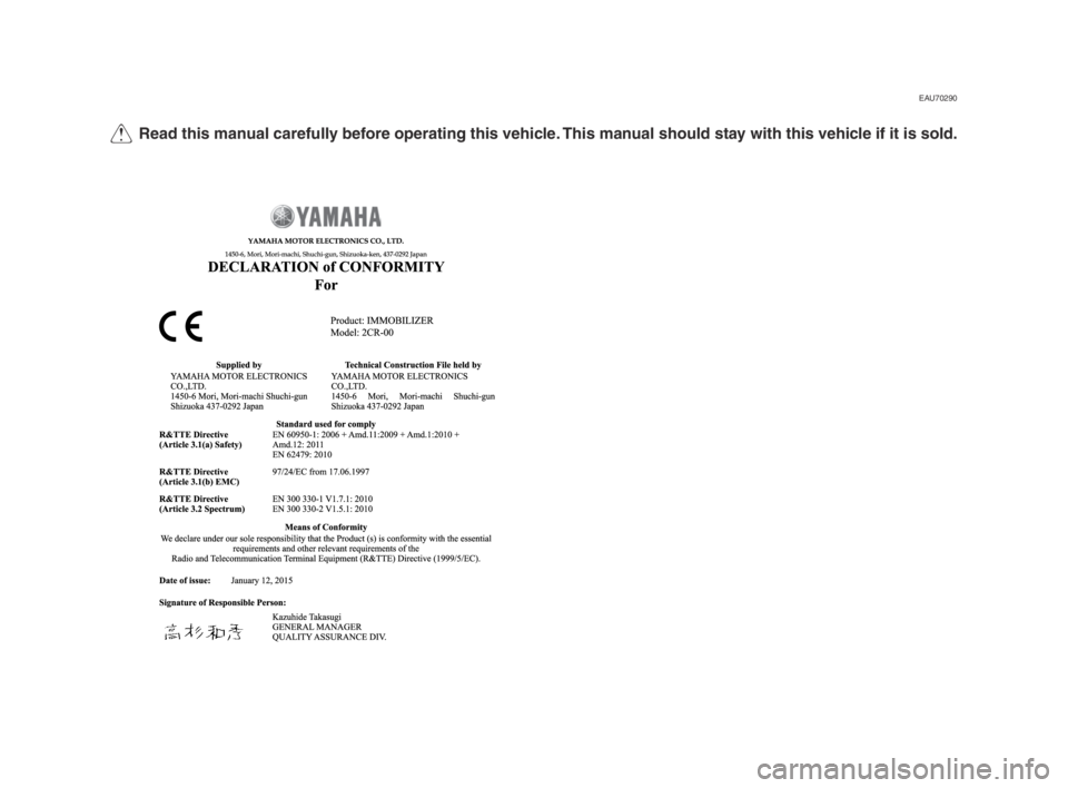 YAMAHA YZF-R1M 2015  Owners Manual Q Read this man\fal care\b\flly be\bore operating this vehicle. This man\fal sho\fld stay with this vehicle i\b it is sold.
EAU70290
2CR-9-EG_Euro-immobi_R1_E_Hyoshi.indd   22015/04/30   10:02:59 