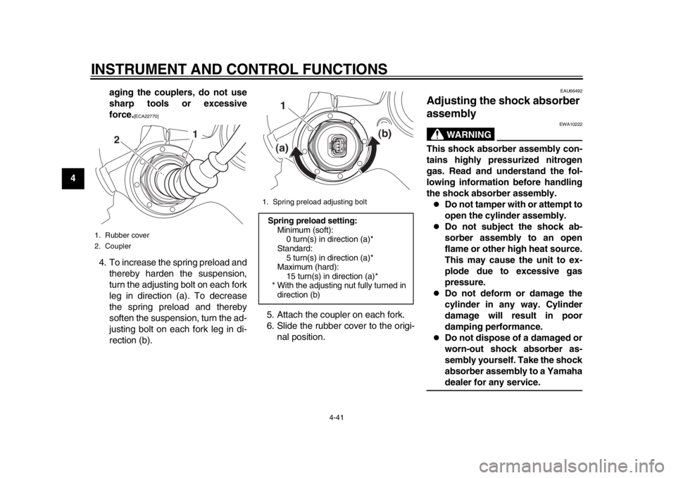 YAMAHA YZF-R1 2015  Owners Manual INSTRUMENT AND CONTROL FUNCTIONS
4-41
1
2
34
5
6
7
8
9
10
11
12 aging the couplers, do not use
sharp tools or excessive
force.
[ECA22770]
4. To increase the spring preload and
thereby harden the suspe