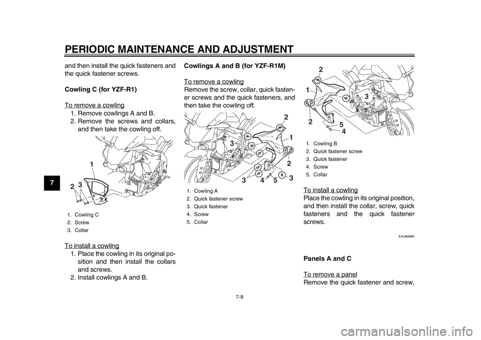 YAMAHA YZF-R1M 2015 Manual Online PERIODIC MAINTENANCE AND ADJUSTMENT
7-9
1
2
3
4
5
67
8
9
10
11
12 and then install the quick fasteners and
the quick fastener screws.
Cowling C (for YZF-R1)
To remove a cowling
1. Remove cowlings A an YAMAHA YZF-R1M 2015 Manual Online PERIODIC MAINTENANCE AND ADJUSTMENT
7-9
1
2
3
4
5
67
8
9
10
11
12 and then install the quick fasteners and
the quick fastener screws.
Cowling C (for YZF-R1)
To remove a cowling
1. Remove cowlings A an