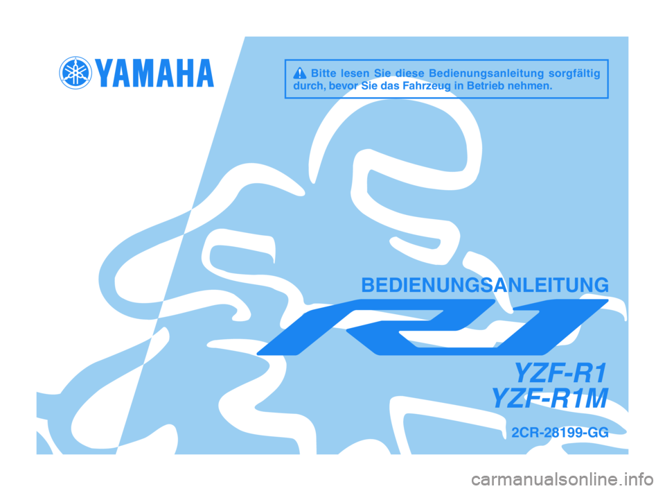 YAMAHA YZF-R1M 2015 Betriebsanleitungen (in German) q Bitte lesen Sie diese Bedienungsanleitung sorgfältig
durch\f bevor Sie das Fahr\beug in Betrieb nehm\hen.
YZF-R1
YZF-R1M
BEDIENUNGSANLEITUNG
2CR-28199-GG
2CR-9-GG-immobi_G_Hyoshi.indd 1201 YAMAHA YZF-R1M 2015 Betriebsanleitungen (in German) q Bitte lesen Sie diese Bedienungsanleitung sorgfältig
durch\f bevor Sie das Fahr\beug in Betrieb nehm\hen.
YZF-R1
YZF-R1M
BEDIENUNGSANLEITUNG
2CR-28199-GG
2CR-9-GG-immobi_G_Hyoshi.indd 1201