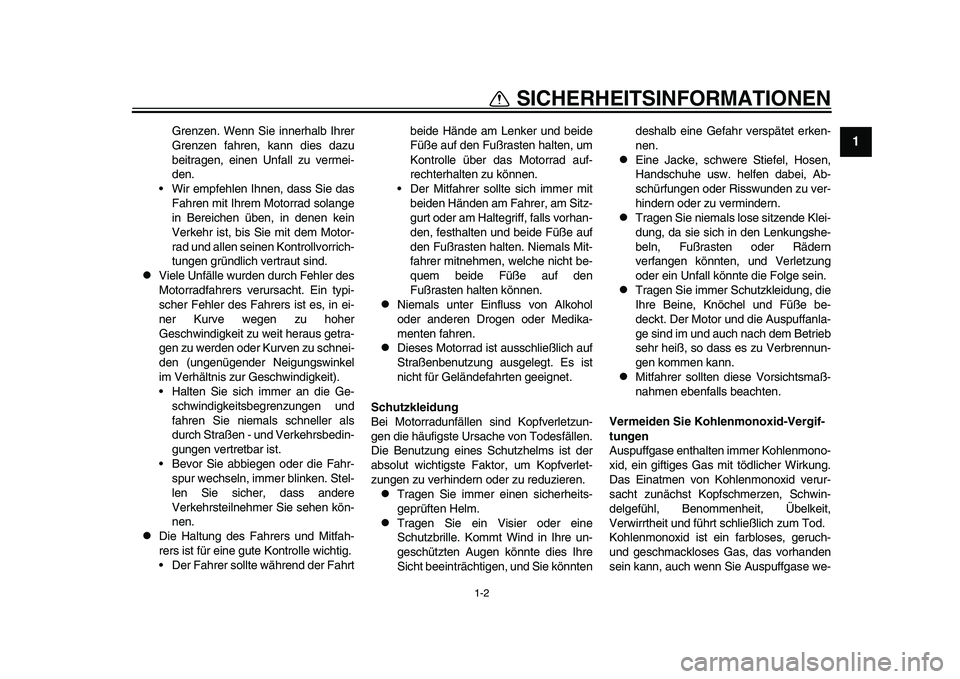 YAMAHA YZF-R1 2015  Betriebsanleitungen (in German) 1-2
SICHERHEITSINFORMATIONEN
12
3
4
5
6
7
8
9
10
11
12
Grenzen. Wenn Sie innerhalb Ihrer
Grenzen fahren, kann dies dazu
beitragen, einen Unfall zu vermei-
den.
 Wir empfehlen Ihnen, dass Sie das
Fahre