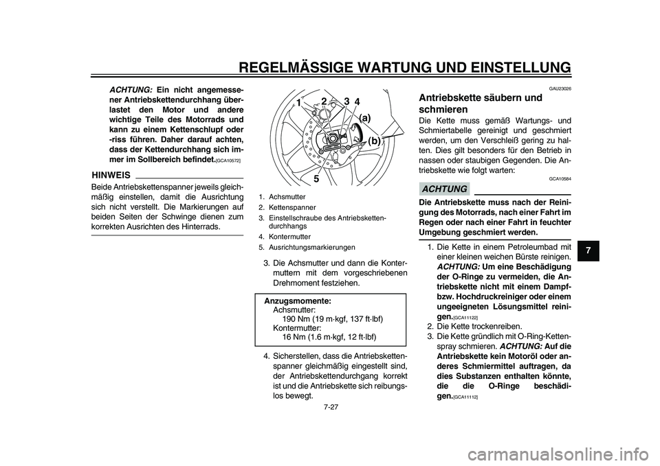 YAMAHA YZF-R1 2015 Betriebsanleitungen (in German) REGELMÄSSIGE WARTUNG UND EINSTELLUNG
7-27
1
2
3
4
5
678
9
10
11
12
ACHTUNG: Ein nicht angemesse-
ner Antriebskettendurchhang über-
lastet den Motor und andere
wichtige Teile des Motorrads und
kann YAMAHA YZF-R1 2015 Betriebsanleitungen (in German) REGELMÄSSIGE WARTUNG UND EINSTELLUNG
7-27
1
2
3
4
5
678
9
10
11
12
ACHTUNG: Ein nicht angemesse-
ner Antriebskettendurchhang über-
lastet den Motor und andere
wichtige Teile des Motorrads und
kann