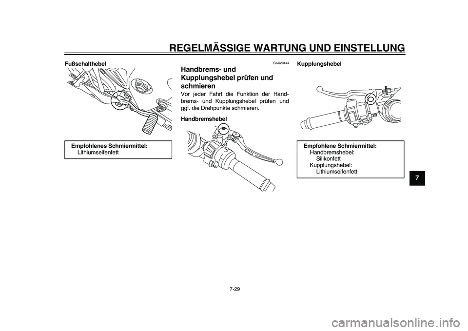 YAMAHA YZF-R1 2015 Betriebsanleitungen (in German) REGELMÄSSIGE WARTUNG UND EINSTELLUNG
7-29
1
2
3
4
5
678
9
10
11
12
Fußschalthebel
GAU23144
Handbrems- und
Kupplungshebel prüfen und
schmierenVor jeder Fahrt die Funktion der Hand-
brems- und Kupp YAMAHA YZF-R1 2015 Betriebsanleitungen (in German) REGELMÄSSIGE WARTUNG UND EINSTELLUNG
7-29
1
2
3
4
5
678
9
10
11
12
Fußschalthebel
GAU23144
Handbrems- und
Kupplungshebel prüfen und
schmierenVor jeder Fahrt die Funktion der Hand-
brems- und Kupp