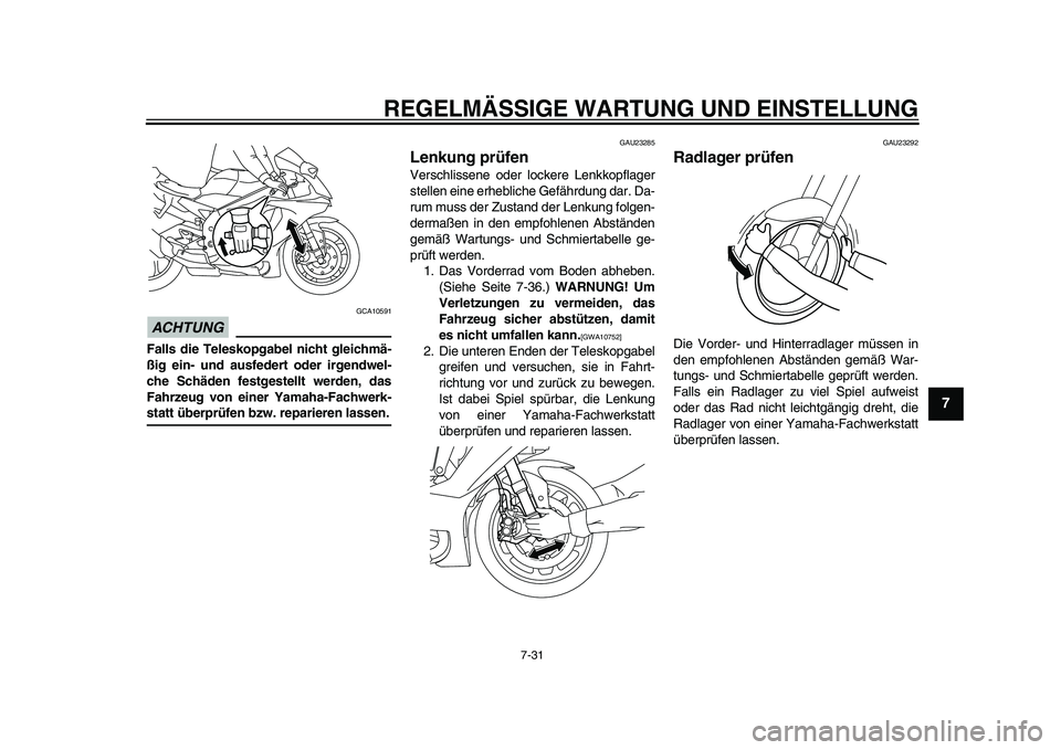 YAMAHA YZF-R1 2015 Betriebsanleitungen (in German) REGELMÄSSIGE WARTUNG UND EINSTELLUNG
7-31
1
2
3
4
5
678
9
10
11
12
ACHTUNG
GCA10591
Falls die Teleskopgabel nicht gleichmä-
ßig ein- und ausfedert oder irgendwel-
che Schäden festgestellt werden, YAMAHA YZF-R1 2015 Betriebsanleitungen (in German) REGELMÄSSIGE WARTUNG UND EINSTELLUNG
7-31
1
2
3
4
5
678
9
10
11
12
ACHTUNG
GCA10591
Falls die Teleskopgabel nicht gleichmä-
ßig ein- und ausfedert oder irgendwel-
che Schäden festgestellt werden,