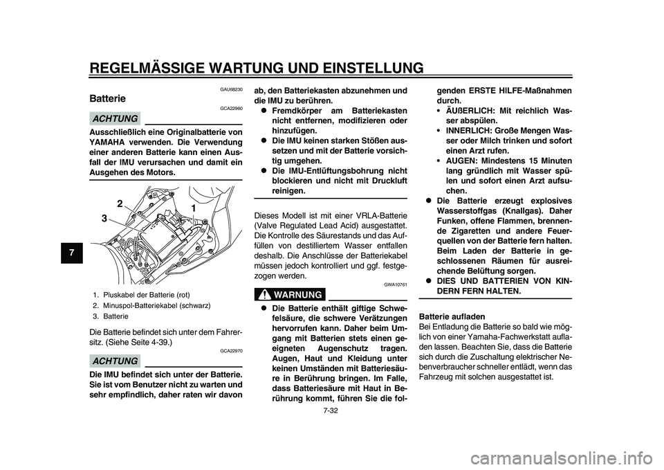 YAMAHA YZF-R1 2015 Betriebsanleitungen (in German) REGELMÄSSIGE WARTUNG UND EINSTELLUNG
7-32
1
2
3
4
5
67
8
9
10
11
12
GAU68230
BatterieACHTUNG
GCA22960
Ausschließlich eine Originalbatterie von
YAMAHA verwenden. Die Verwendung
einer anderen Batterie YAMAHA YZF-R1 2015 Betriebsanleitungen (in German) REGELMÄSSIGE WARTUNG UND EINSTELLUNG
7-32
1
2
3
4
5
67
8
9
10
11
12
GAU68230
BatterieACHTUNG
GCA22960
Ausschließlich eine Originalbatterie von
YAMAHA verwenden. Die Verwendung
einer anderen Batterie