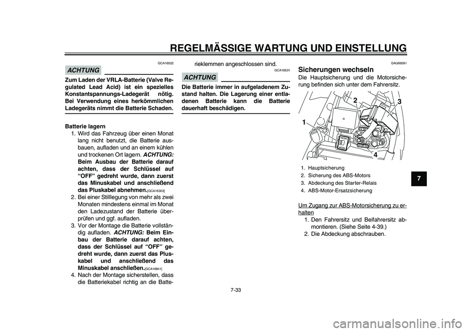 YAMAHA YZF-R1 2015 Betriebsanleitungen (in German) REGELMÄSSIGE WARTUNG UND EINSTELLUNG
7-33
1
2
3
4
5
678
9
10
11
12
ACHTUNG
GCA16522
Zum Laden der VRLA-Batterie (Valve Re-
gulated Lead Acid) ist ein spezielles
Konstantspannungs-Ladegerät nötig.
B YAMAHA YZF-R1 2015 Betriebsanleitungen (in German) REGELMÄSSIGE WARTUNG UND EINSTELLUNG
7-33
1
2
3
4
5
678
9
10
11
12
ACHTUNG
GCA16522
Zum Laden der VRLA-Batterie (Valve Re-
gulated Lead Acid) ist ein spezielles
Konstantspannungs-Ladegerät nötig.
B
