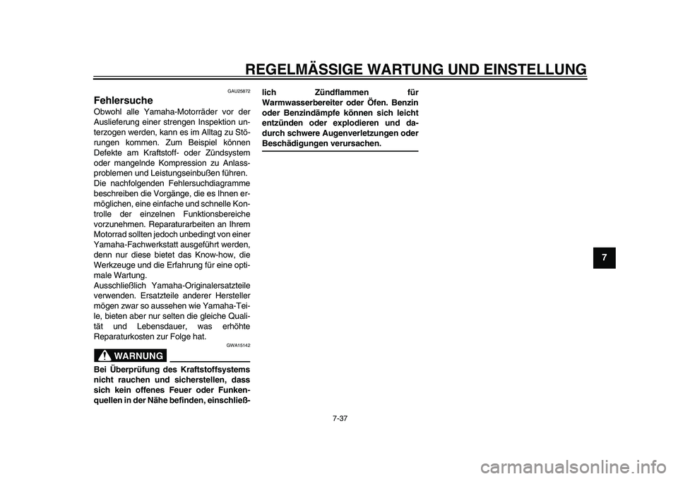 YAMAHA YZF-R1 2015 Betriebsanleitungen (in German) REGELMÄSSIGE WARTUNG UND EINSTELLUNG
7-37
1
2
3
4
5
678
9
10
11
12
GAU25872
FehlersucheObwohl alle Yamaha-Motorräder vor der
Auslieferung einer strengen Inspektion un-
terzogen werden, kann es im Al YAMAHA YZF-R1 2015 Betriebsanleitungen (in German) REGELMÄSSIGE WARTUNG UND EINSTELLUNG
7-37
1
2
3
4
5
678
9
10
11
12
GAU25872
FehlersucheObwohl alle Yamaha-Motorräder vor der
Auslieferung einer strengen Inspektion un-
terzogen werden, kann es im Al
