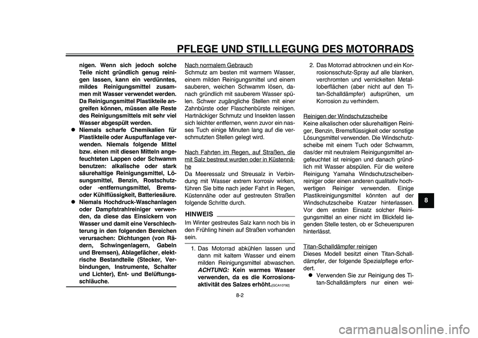 YAMAHA YZF-R1 2015 Betriebsanleitungen (in German) PFLEGE UND STILLLEGUNG DES MOTORRADS
8-2
1
2
3
4
5
6
789
10
11
12
nigen. Wenn sich jedoch solche
Teile nicht gründlich genug reini-
gen lassen, kann ein verdünntes,
mildes Reinigungsmittel zusam-
me YAMAHA YZF-R1 2015 Betriebsanleitungen (in German) PFLEGE UND STILLLEGUNG DES MOTORRADS
8-2
1
2
3
4
5
6
789
10
11
12
nigen. Wenn sich jedoch solche
Teile nicht gründlich genug reini-
gen lassen, kann ein verdünntes,
mildes Reinigungsmittel zusam-
me