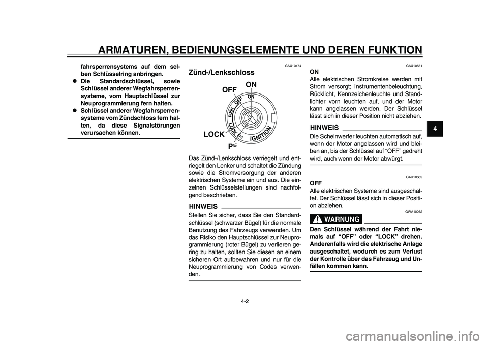 YAMAHA YZF-R1 2015  Betriebsanleitungen (in German) ARMATUREN, BEDIENUNGSELEMENTE UND DEREN FUNKTION
4-2
1
2
345
6
7
8
9
10
11
12
fahrsperrensystems auf dem sel-
ben Schlüsselring anbringen.

Die Standardschlüssel, sowie
Schlüssel anderer Wegfahr