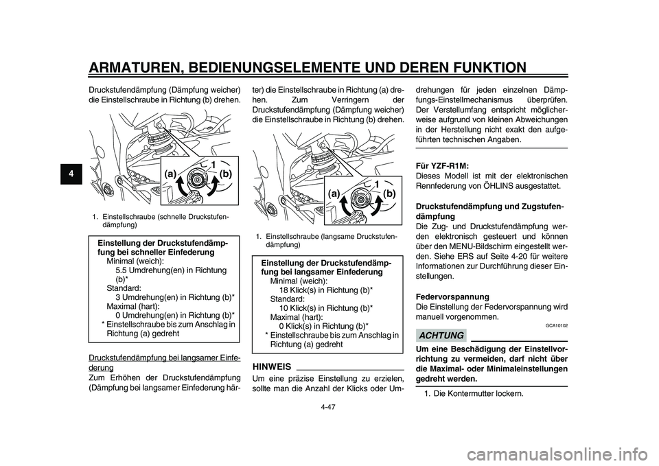 YAMAHA YZF-R1M 2015 Betriebsanleitungen (in German) ARMATUREN, BEDIENUNGSELEMENTE UND DEREN FUNKTION
4-47
1
2
34
5
6
7
8
9
10
11
12
Druckstufendämpfung (Dämpfung weicher)
die Einstellschraube in Richtung (b) drehen.
Druckstufendämpfung bei langsamer YAMAHA YZF-R1M 2015 Betriebsanleitungen (in German) ARMATUREN, BEDIENUNGSELEMENTE UND DEREN FUNKTION
4-47
1
2
34
5
6
7
8
9
10
11
12
Druckstufendämpfung (Dämpfung weicher)
die Einstellschraube in Richtung (b) drehen.
Druckstufendämpfung bei langsamer