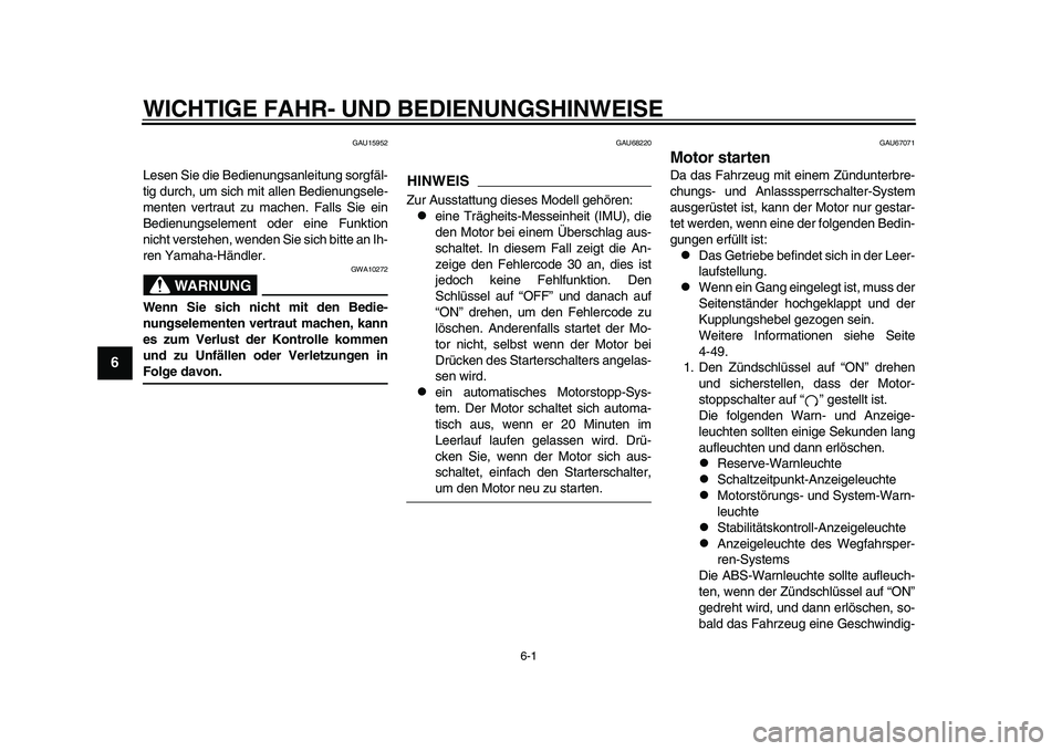 YAMAHA YZF-R1 2015 Betriebsanleitungen (in German) 6-1
1
2
3
4
56
7
8
9
10
11
12
WICHTIGE FAHR- UND BEDIENUNGSHINWEISE
GAU15952
Lesen Sie die Bedienungsanleitung sorgfäl-
tig durch, um sich mit allen Bedienungsele-
menten vertraut zu machen. Falls Si YAMAHA YZF-R1 2015 Betriebsanleitungen (in German) 6-1
1
2
3
4
56
7
8
9
10
11
12
WICHTIGE FAHR- UND BEDIENUNGSHINWEISE
GAU15952
Lesen Sie die Bedienungsanleitung sorgfäl-
tig durch, um sich mit allen Bedienungsele-
menten vertraut zu machen. Falls Si