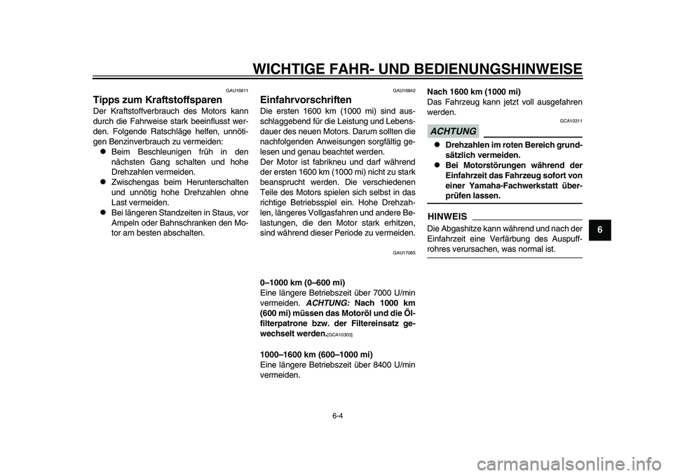 YAMAHA YZF-R1 2015 Betriebsanleitungen (in German) WICHTIGE FAHR- UND BEDIENUNGSHINWEISE
6-4
1
2
3
4
567
8
9
10
11
12
GAU16811
Tipps zum KraftstoffsparenDer Kraftstoffverbrauch des Motors kann
durch die Fahrweise stark beeinflusst wer-
den. Folgende R YAMAHA YZF-R1 2015 Betriebsanleitungen (in German) WICHTIGE FAHR- UND BEDIENUNGSHINWEISE
6-4
1
2
3
4
567
8
9
10
11
12
GAU16811
Tipps zum KraftstoffsparenDer Kraftstoffverbrauch des Motors kann
durch die Fahrweise stark beeinflusst wer-
den. Folgende R