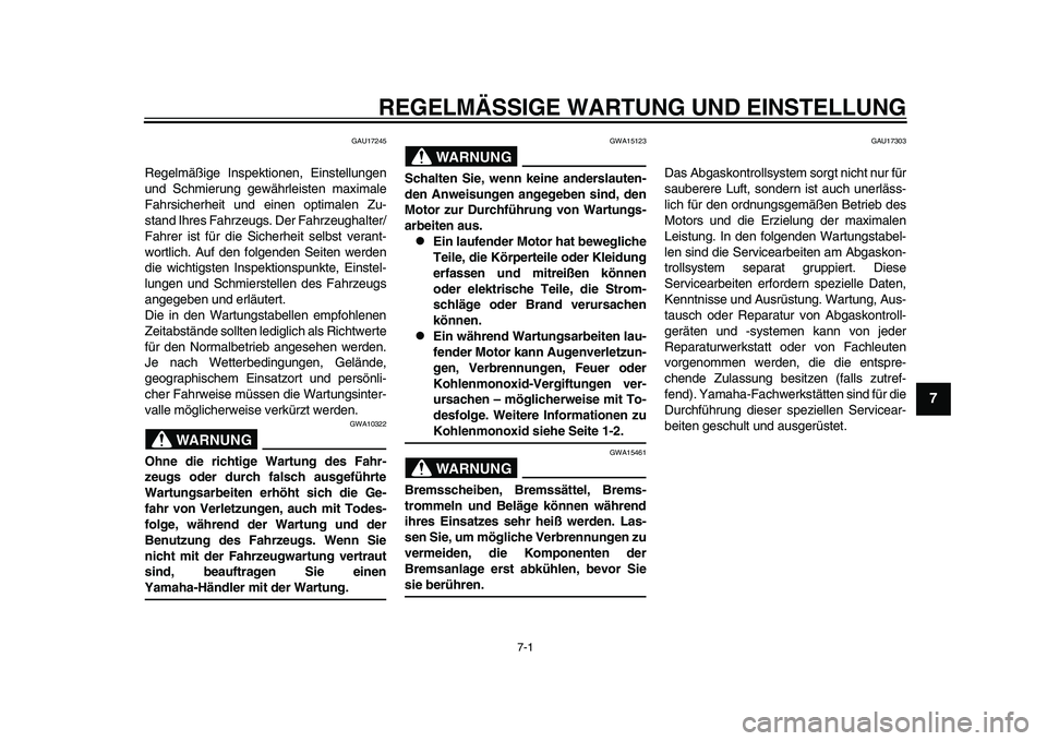 YAMAHA YZF-R1 2015 Betriebsanleitungen (in German) 7-1
1
2
3
4
5
678
9
10
11
12
REGELMÄSSIGE WARTUNG UND EINSTELLUNG
GAU17245
Regelmäßige Inspektionen, Einstellungen
und Schmierung gewährleisten maximale
Fahrsicherheit und einen optimalen Zu-
stan YAMAHA YZF-R1 2015 Betriebsanleitungen (in German) 7-1
1
2
3
4
5
678
9
10
11
12
REGELMÄSSIGE WARTUNG UND EINSTELLUNG
GAU17245
Regelmäßige Inspektionen, Einstellungen
und Schmierung gewährleisten maximale
Fahrsicherheit und einen optimalen Zu-
stan