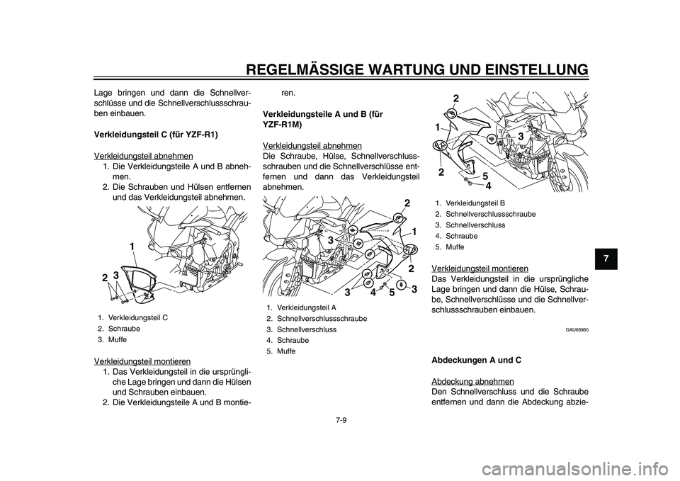 YAMAHA YZF-R1 2015 Betriebsanleitungen (in German) REGELMÄSSIGE WARTUNG UND EINSTELLUNG
7-9
1
2
3
4
5
678
9
10
11
12
Lage bringen und dann die Schnellver-
schlüsse und die Schnellverschlussschrau-
ben einbauen.
Verkleidungsteil C (für YZF-R1)
Verkl YAMAHA YZF-R1 2015 Betriebsanleitungen (in German) REGELMÄSSIGE WARTUNG UND EINSTELLUNG
7-9
1
2
3
4
5
678
9
10
11
12
Lage bringen und dann die Schnellver-
schlüsse und die Schnellverschlussschrau-
ben einbauen.
Verkleidungsteil C (für YZF-R1)
Verkl