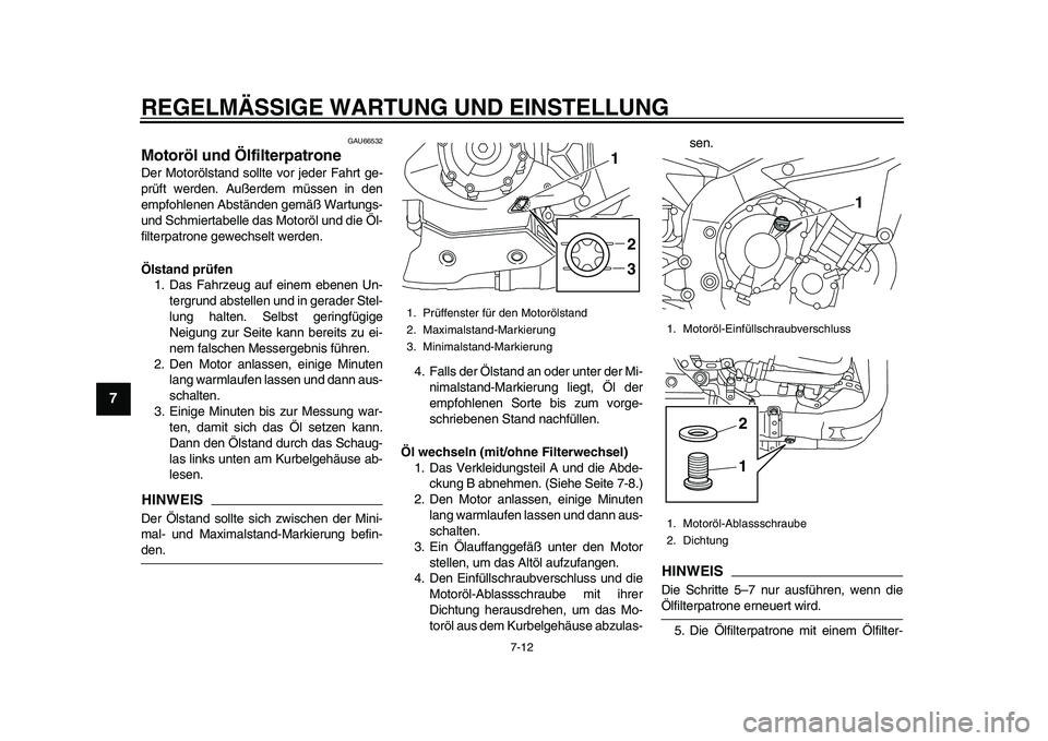 YAMAHA YZF-R1 2015 Betriebsanleitungen (in German) REGELMÄSSIGE WARTUNG UND EINSTELLUNG
7-12
1
2
3
4
5
67
8
9
10
11
12
GAU66532
Motoröl und ÖlfilterpatroneDer Motorölstand sollte vor jeder Fahrt ge-
prüft werden. Außerdem müssen in den
empfohle YAMAHA YZF-R1 2015 Betriebsanleitungen (in German) REGELMÄSSIGE WARTUNG UND EINSTELLUNG
7-12
1
2
3
4
5
67
8
9
10
11
12
GAU66532
Motoröl und ÖlfilterpatroneDer Motorölstand sollte vor jeder Fahrt ge-
prüft werden. Außerdem müssen in den
empfohle