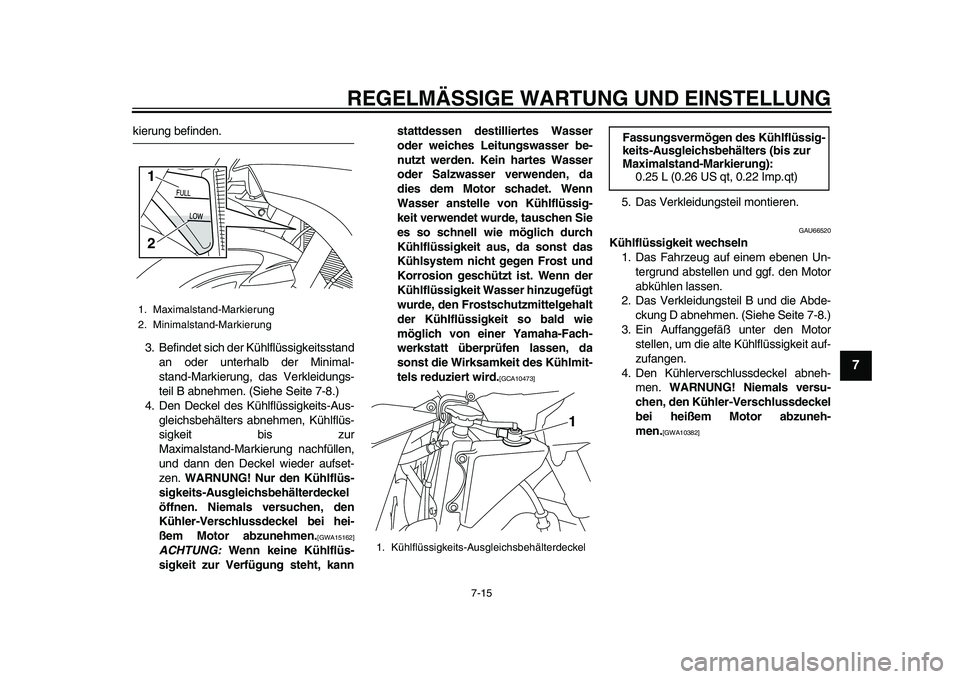 YAMAHA YZF-R1 2015 Betriebsanleitungen (in German) REGELMÄSSIGE WARTUNG UND EINSTELLUNG
7-15
1
2
3
4
5
678
9
10
11
12
kierung befinden.
3. Befindet sich der Kühlflüssigkeitsstand an oder unterhalb der Minimal-
stand-Markierung, das Verkleidungs-
te YAMAHA YZF-R1 2015 Betriebsanleitungen (in German) REGELMÄSSIGE WARTUNG UND EINSTELLUNG
7-15
1
2
3
4
5
678
9
10
11
12
kierung befinden.
3. Befindet sich der Kühlflüssigkeitsstand an oder unterhalb der Minimal-
stand-Markierung, das Verkleidungs-
te