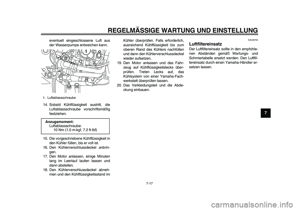 YAMAHA YZF-R1 2015 Betriebsanleitungen (in German) REGELMÄSSIGE WARTUNG UND EINSTELLUNG
7-17
1
2
3
4
5
678
9
10
11
12
eventuell eingeschlossene Luft aus
der Wasserpumpe en tweichen kann.
14. Sobald Kühlflüssigkeit austritt, die Luftablassschraube v YAMAHA YZF-R1 2015 Betriebsanleitungen (in German) REGELMÄSSIGE WARTUNG UND EINSTELLUNG
7-17
1
2
3
4
5
678
9
10
11
12
eventuell eingeschlossene Luft aus
der Wasserpumpe en tweichen kann.
14. Sobald Kühlflüssigkeit austritt, die Luftablassschraube v