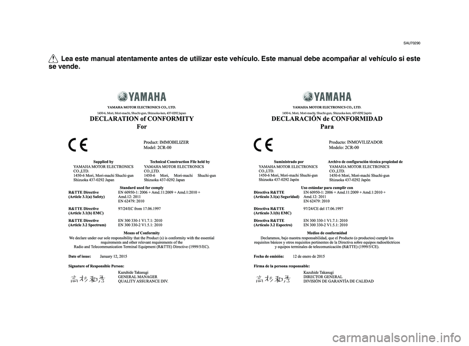 YAMAHA YZF-R1M 2015  Manuale de Empleo (in Spanish) Q Lea este manual atentamente antes de utilizar este vehículo\f Este manual debe acompañar al vehículo si este 
se vende\f
SAU70290
2CR-28199-SG_Euro-immobi_S_Hyoshi.indd   22015/05/11   10:54:11 